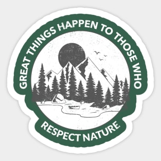 Great Things Happen To Those Who Respect Nature Sticker